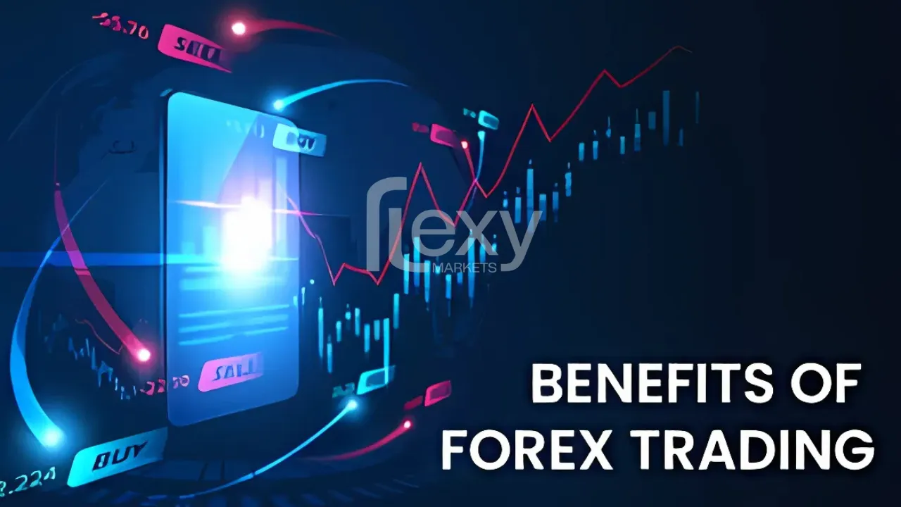 Top Benefits of Forex Trading: Why You Should Trade the Forex Market